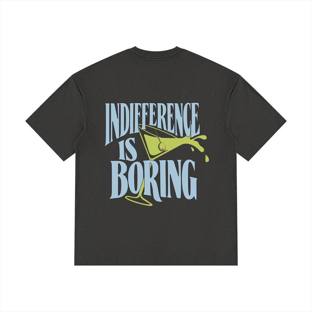 Indifference Is Boring Tee