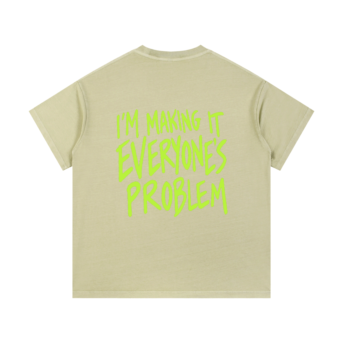 I’m Making It Everyone’s Problem Tee