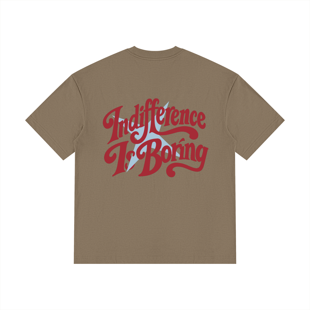 Indifference Is Boring Tee