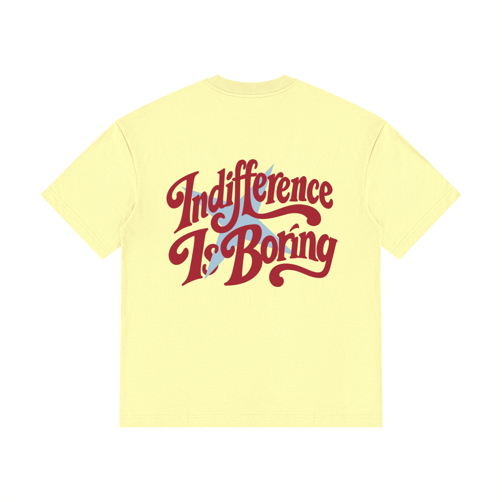 Indifference Is Boring Tee