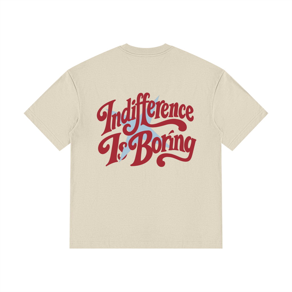 Indifference Is Boring Tee