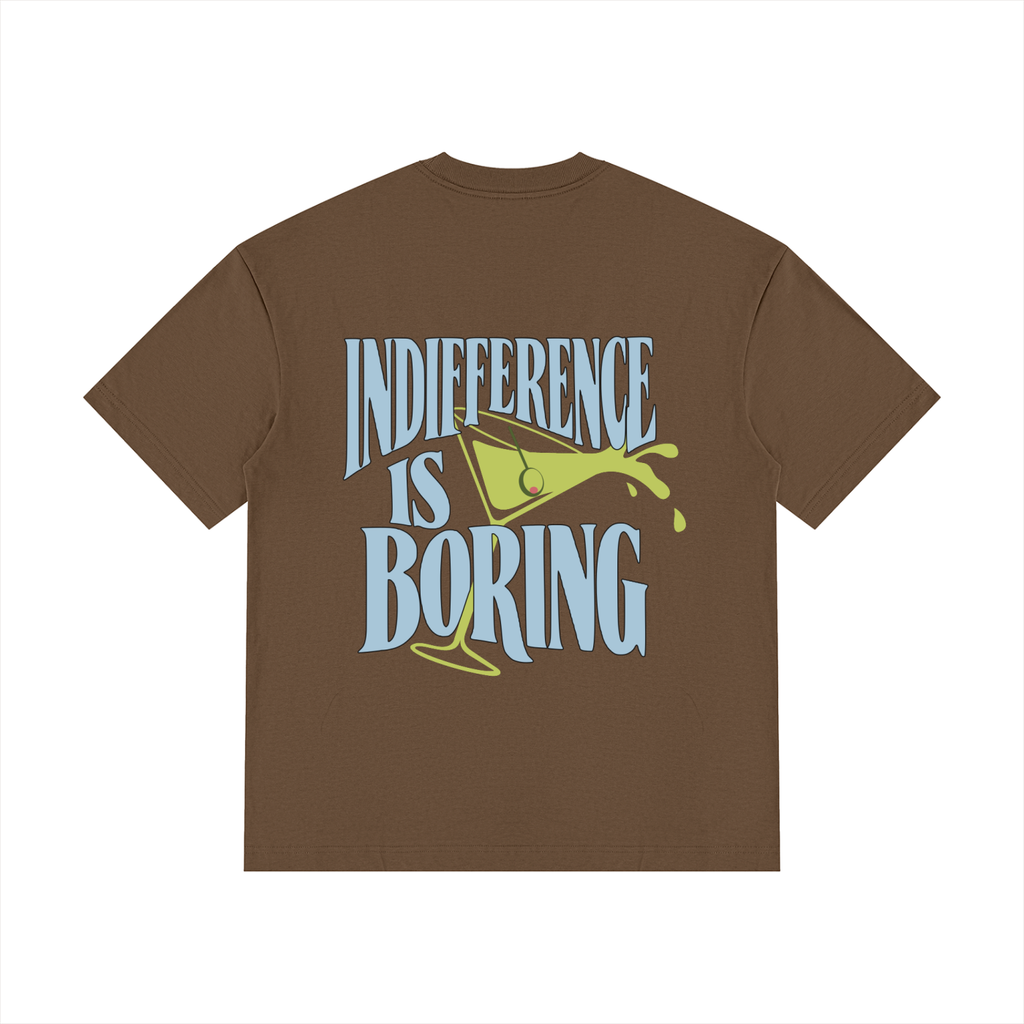 Indifference Is Boring Tee