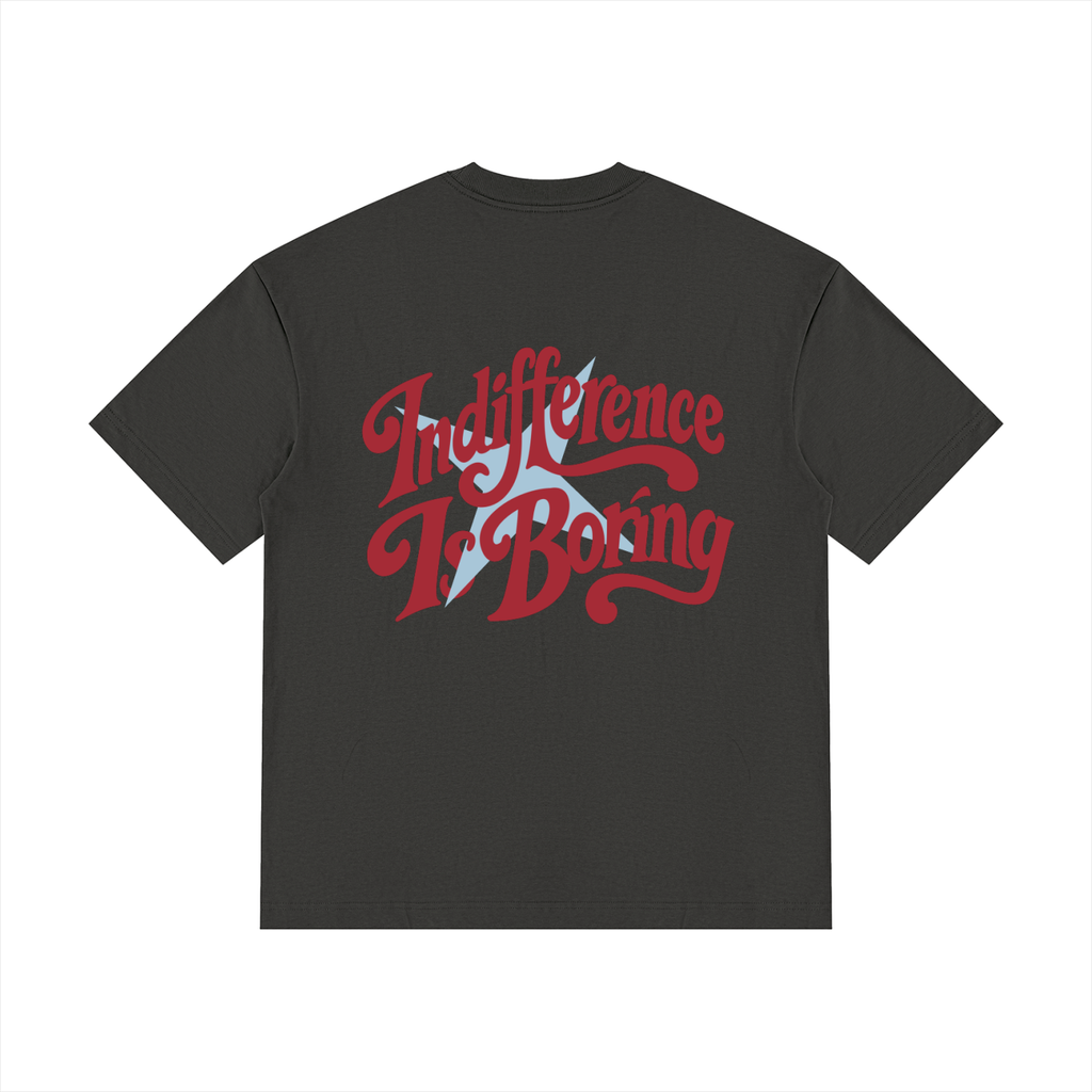 Indifference Is Boring Tee
